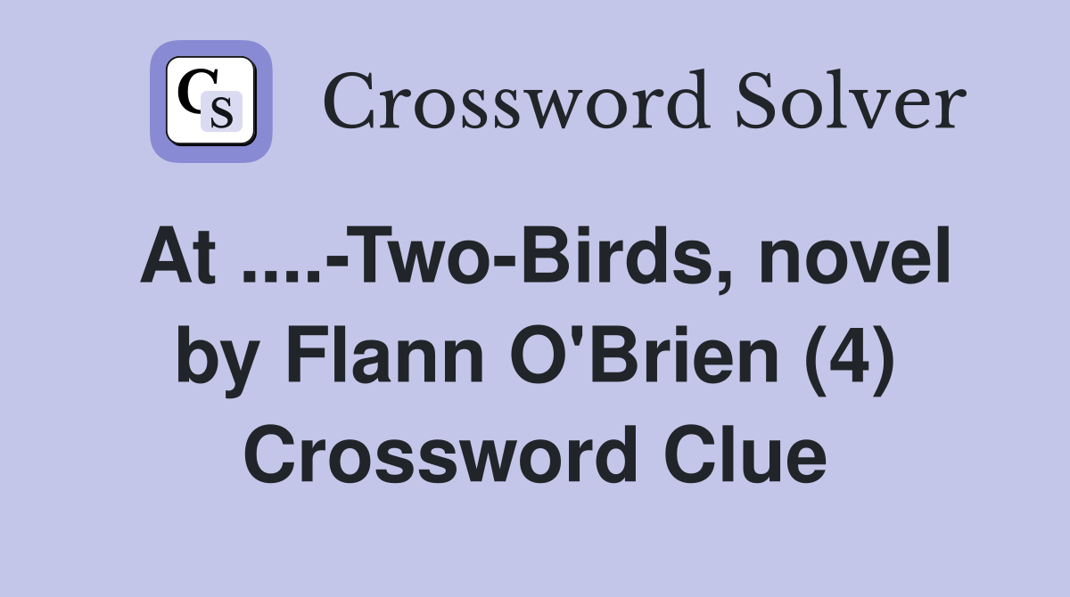 At.TwoBirds, novel by Flann O'Brien (4) Crossword Clue Answers